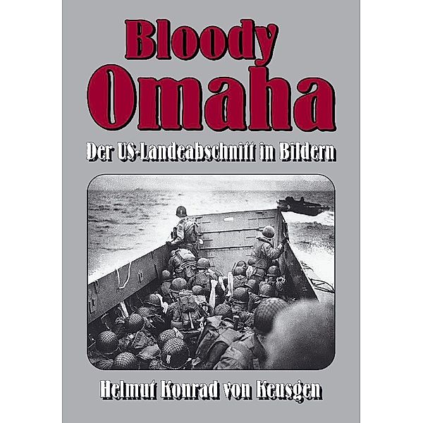 Bloody Omaha - Der US-Landeabschnitt in Bildern, Helmut Konrad von Keusgen