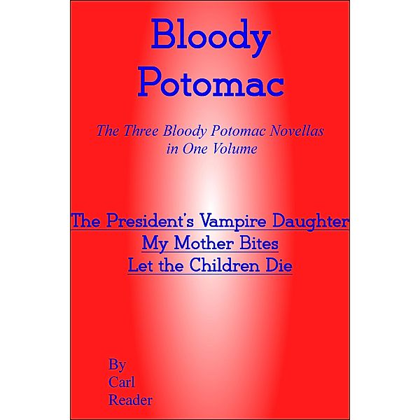 Bloody Potomac, Three Horror Novellas in One Volume / Bloody Potomac, Carl Reader