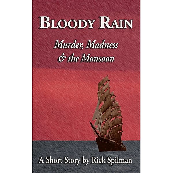 Bloody Rain: Murder, Madness & the Monsoon, Rick Spilman