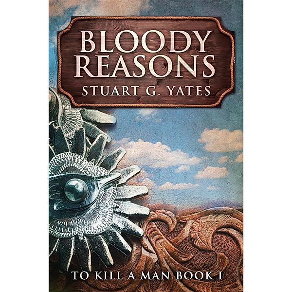 Bloody Reasons / To Kill A Man Bd.1, Stuart G. Yates