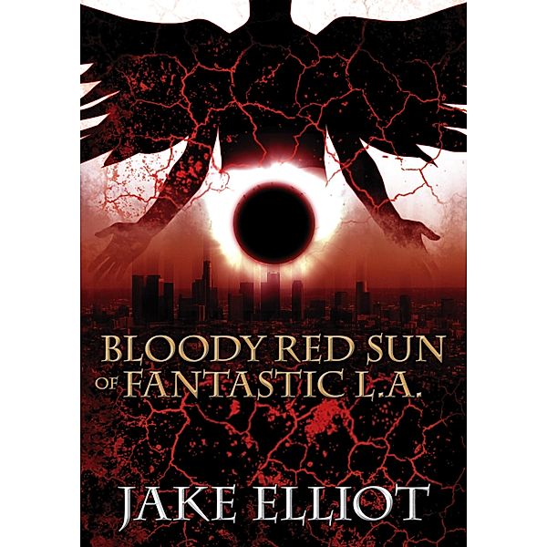 Bloody Red Sun of Fantastic L.A. / Jake Elliot, Jake Elliot