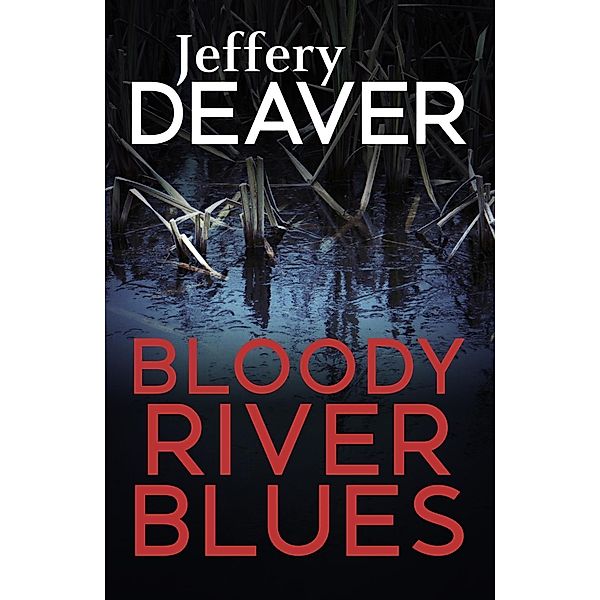 Bloody River Blues / Location Scout thrillers Bd.2, Jeffery Deaver