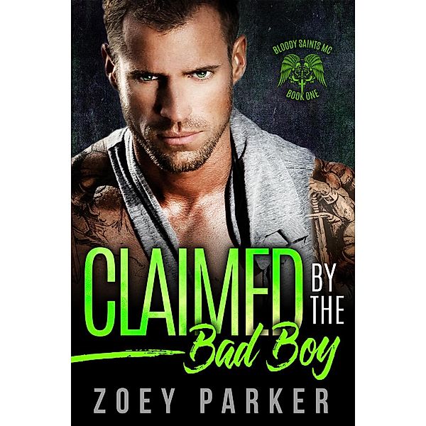 Bloody Saints MC: Claimed by the Bad Boy (Bloody Saints MC, #1), Zoey Parker