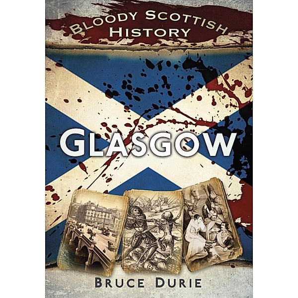 Bloody Scottish History: Glasgow, Bruce Durie