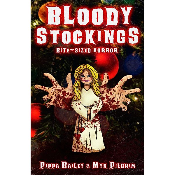 Bloody Stockings: Bite-sized Horror for Christmas / Bite-sized Horror, Pippa Bailey, Myk Pilgrim