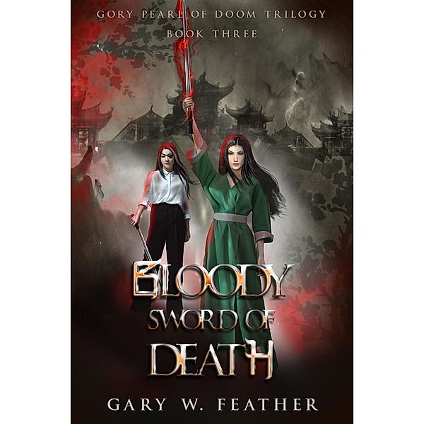 Bloody Sword of Death (Gory Pearl of Doom Trilogy, #3) / Gory Pearl of Doom Trilogy, Gary W. Feather