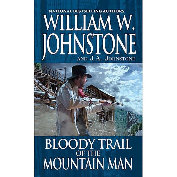 Bloody Trail of the Mountain Man / Mountain Man Bd.47, William W. Johnstone, J. A. Johnstone