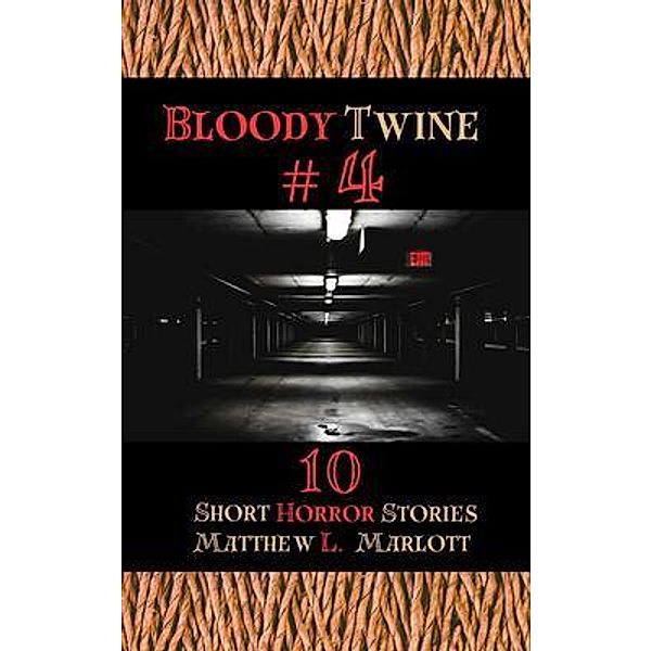 Bloody Twine #4 / Bloody Twine Bd.4, Matthew L Marlott