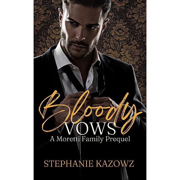 Bloody Vows (The Moretti Family Series, #0) / The Moretti Family Series, Stephanie Kazowz