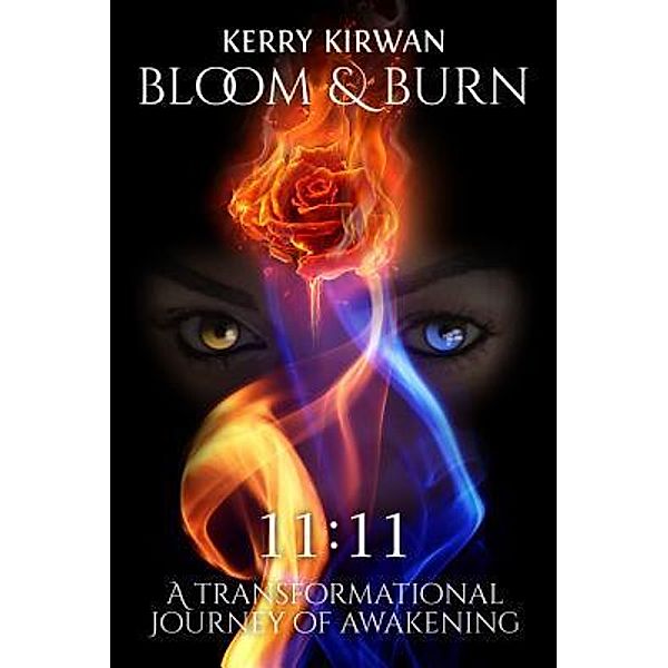 Bloom & Burn / Kerry Leanne Kirwan, Kerry L Kirwan