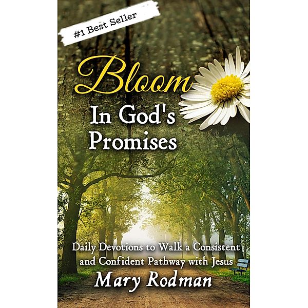 Bloom In God's Promises: Daily Devotions to Walk a Consistent and Confident Pathway with Jesus (Bloom Daily Devotional Series, #3) / Bloom Daily Devotional Series, Mary Rodman