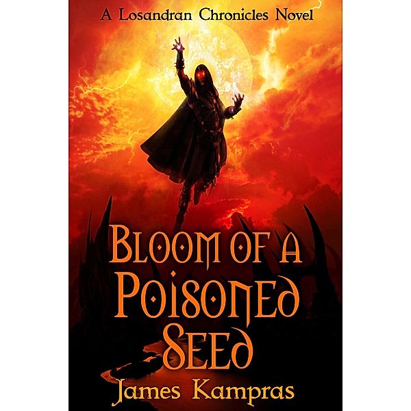 Bloom of a Poisoned Seed (A Losandran Chronicles Novel, #1) / A Losandran Chronicles Novel, James Kampras