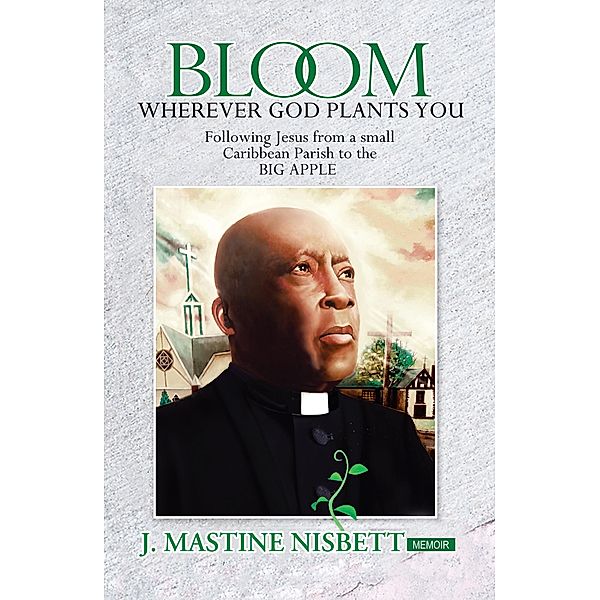 Bloom Wherever God Plants You, J. Mastine Nisbett
