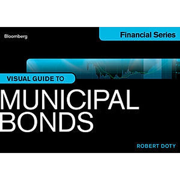 Bloomberg Visual Guide to Municipal Bonds, Robert Doty