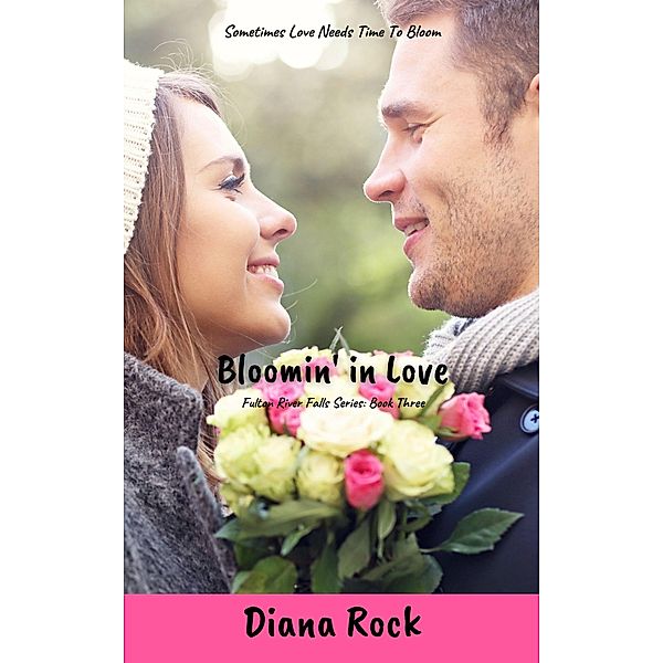 Bloomin' In Love (Fulton River Falls, #3) / Fulton River Falls, Diana Rock