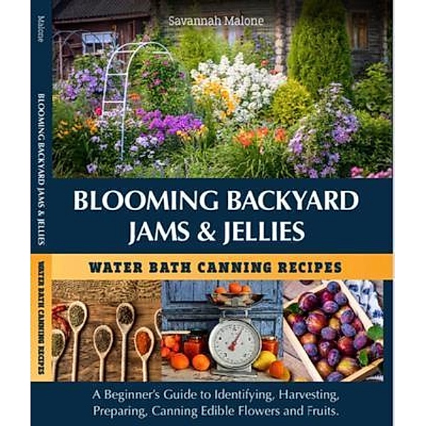 Blooming Backyard Jams & Jellies Water Bath Canning Recipes, Savannah Malone