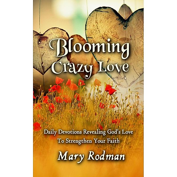 Blooming Crazy Love (Blooming Crazy Christian Devotional Series, #2) / Blooming Crazy Christian Devotional Series, Mary Rodman