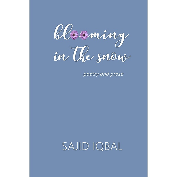 Blooming in the Snow, Sajid Iqbal
