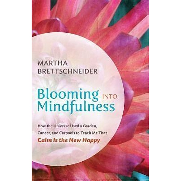 Blooming into Mindfulness, Martha Brettschneider