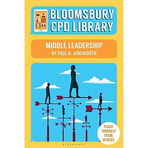 Bloomsbury CPD Library: Middle Leadership / Bloomsbury Education, Paul K. Ainsworth, Bloomsbury CPD Library