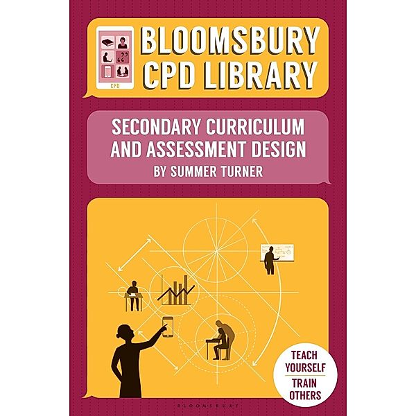 Bloomsbury CPD Library: Secondary Curriculum and Assessment Design / Bloomsbury Education, Summer Turner, Bloomsbury CPD Library