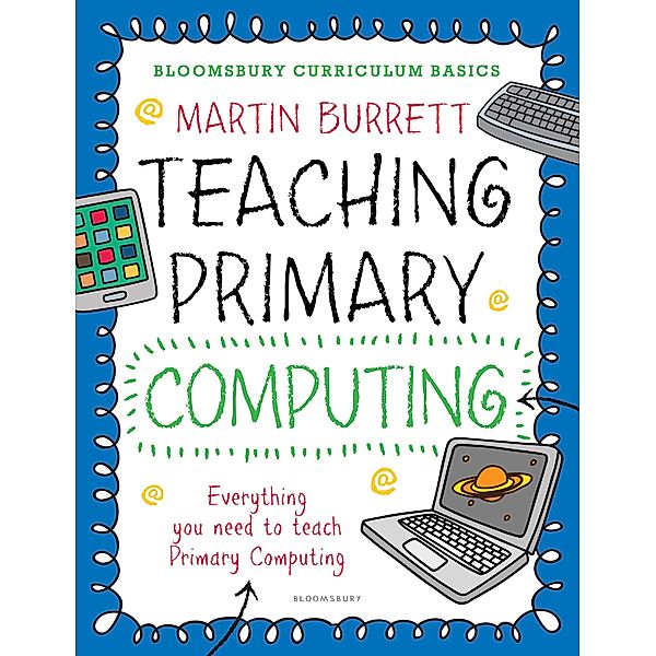 Bloomsbury Curriculum Basics: Teaching Primary Computing / Bloomsbury Education, Martin Burrett