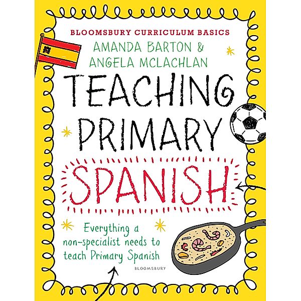 Bloomsbury Curriculum Basics: Teaching Primary Spanish / Bloomsbury Education, Amanda Barton, Angela McLachlan