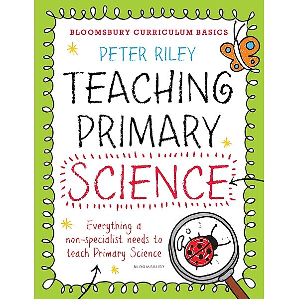 Bloomsbury Curriculum Basics: Teaching Primary Science / Bloomsbury Education, Peter Riley