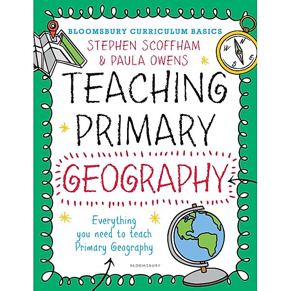 Bloomsbury Curriculum Basics: Teaching Primary Geography / Bloomsbury Education, Stephen Scoffham, Paula Owens