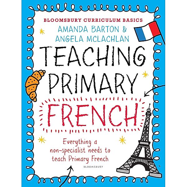Bloomsbury Curriculum Basics: Teaching Primary French / Bloomsbury Education, Amanda Barton, Angela McLachlan