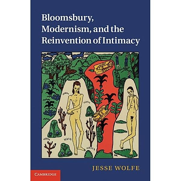 Bloomsbury, Modernism, and the Reinvention of Intimacy, Jesse Wolfe