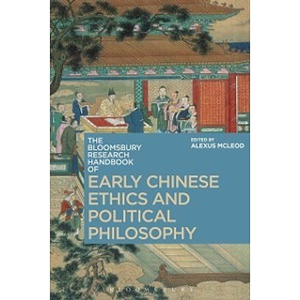 Bloomsbury Research Handbooks in Asian Philosophy: Bloomsbury Research Handbook of Early Chinese Ethics and Political Philosophy