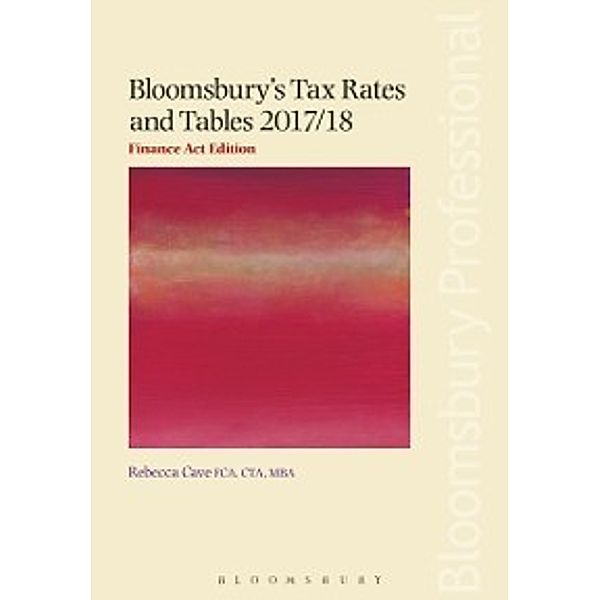 Bloomsbury's Tax Rates and Tables 2017/18: Finance Act Edition, Rebecca Cave