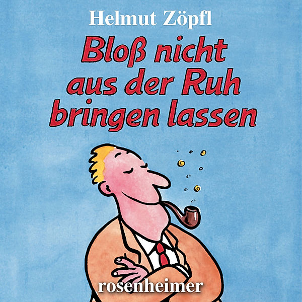 Bloss nicht aus der Ruh bringen lassen, Helmut Zöpfl