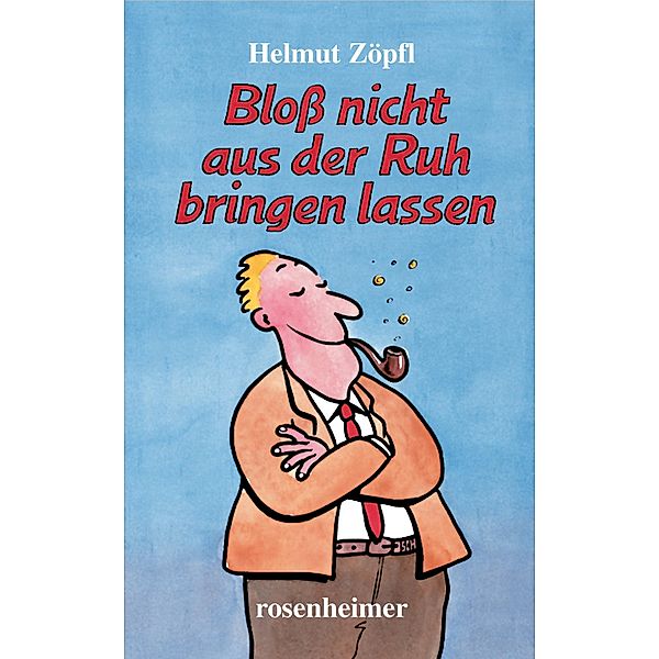 Bloss nicht aus der Ruh bringen lassen, Helmut Zöpfl