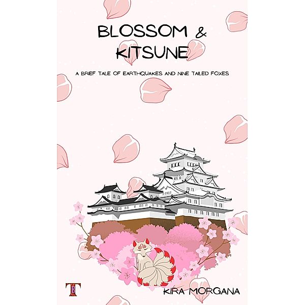 Blossom & Kitsune: A Brief Tale of Earthquakes and Nine Tailed Foxes (Terrene Empire Tales, #1) / Terrene Empire Tales, Kira Morgana