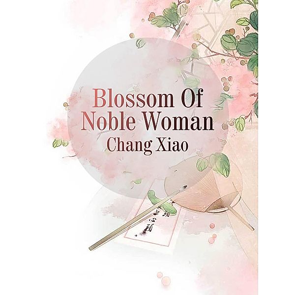 Blossom Of Noble Woman, Chang Xiao