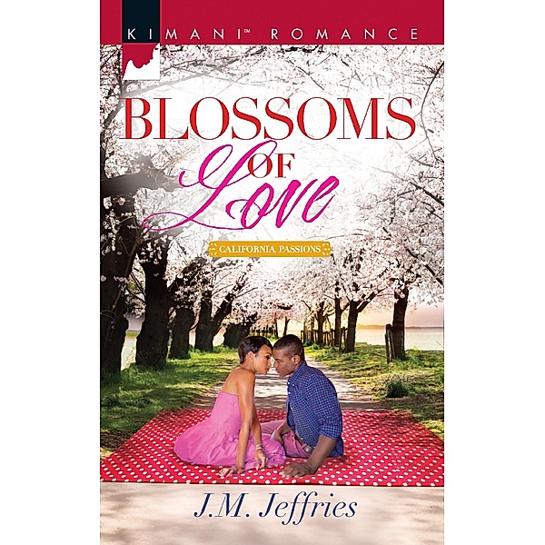 Blossoms Of Love (California Passions, Book 1) / Mills & Boon Kimani, J. M. Jeffries