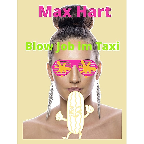 Blow Job im Taxi / Die erfolgreichste Pornoserie der Welt Bd.1, Max Hart