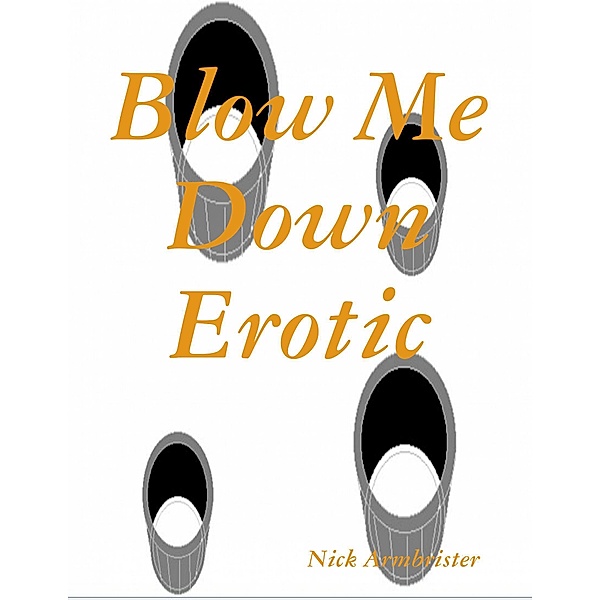 Blow Me Down Erotic, Nick Armbrister