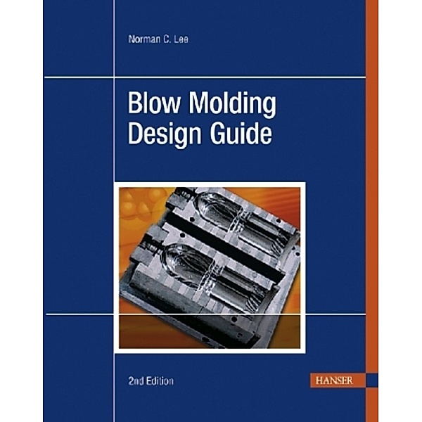 Blow Molding Design Guide, Norman C. Lee