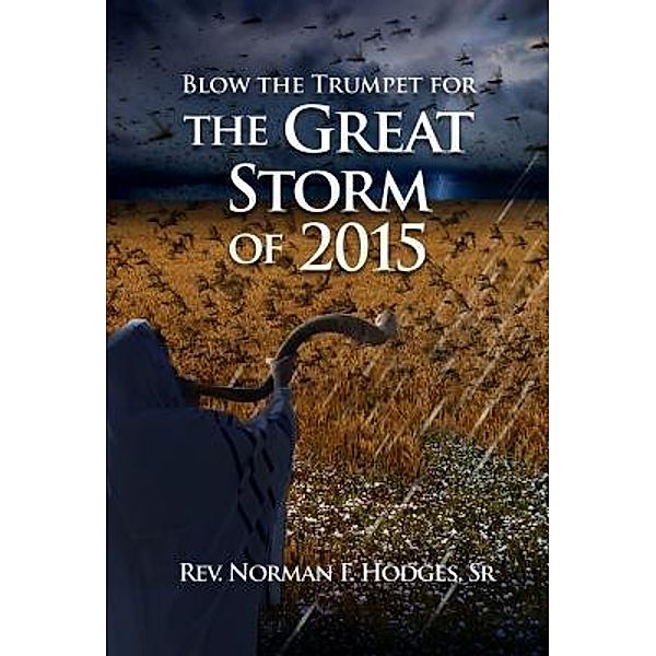 Blow the Trumpet for the Great Storm of 2015 / Spiritfire Publishing, Norman Hodges