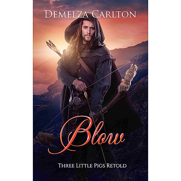 Blow: Three Little Pigs Retold (Romance a Medieval Fairytale series, #9) / Romance a Medieval Fairytale series, Demelza Carlton