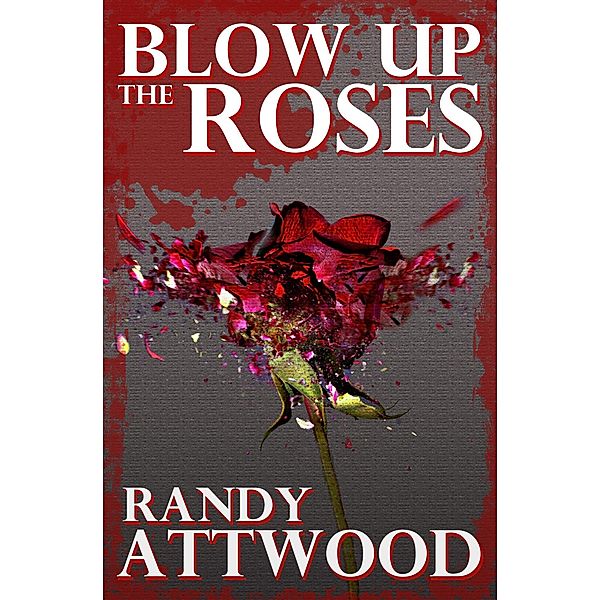 Blow Up the Roses, Randy Attwood