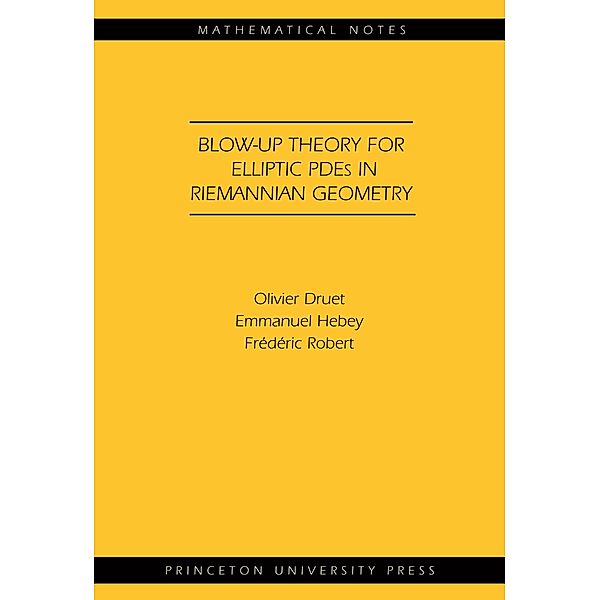 Blow-up Theory for Elliptic PDEs in Riemannian Geometry (MN-45) / Mathematical Notes, Olivier Druet