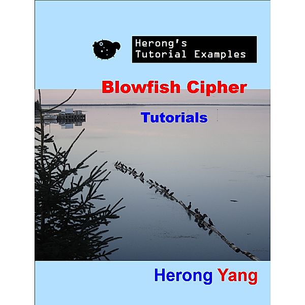 Blowfish Cipher Tutorials - Herong's Tutorial Examples, Herong Yang