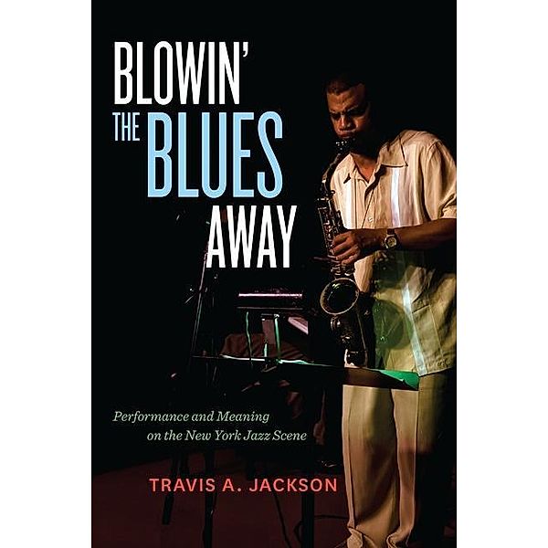 Blowin' the Blues Away / Music of the African Diaspora Bd.16, Travis A. Jackson
