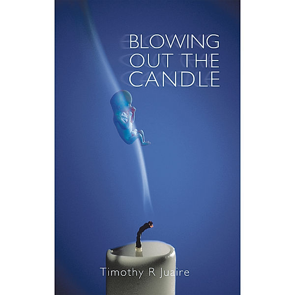 Blowing out the Candle, Timothy R Juaire