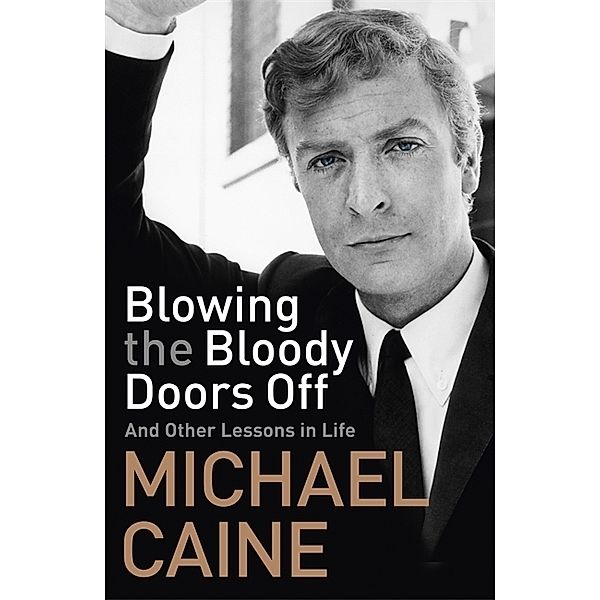 Blowing the Bloody Doors Off, Michael Caine