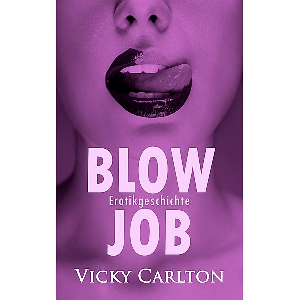 Blowjob. Erotikgeschichte, Vicky Carlton